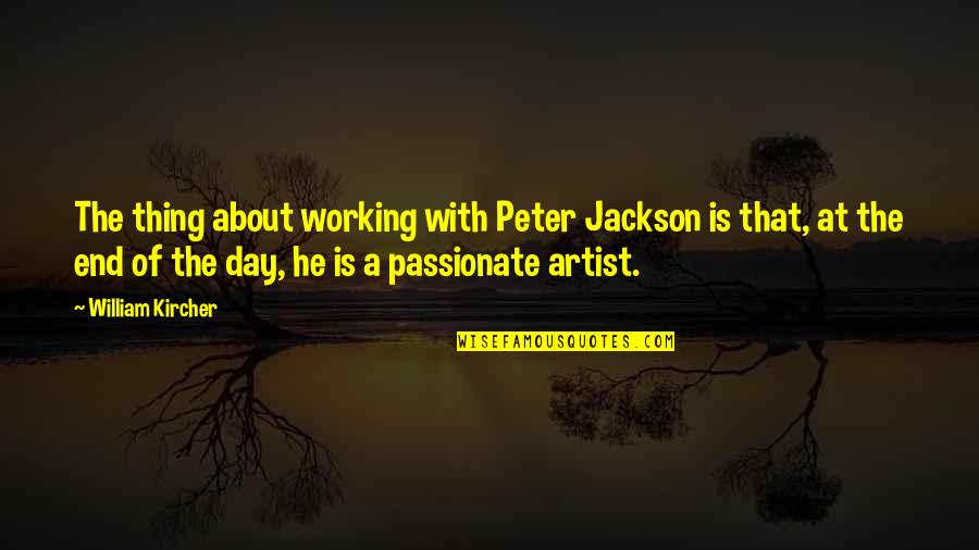 Khalia Collier Quotes By William Kircher: The thing about working with Peter Jackson is Khalia Collier Quotes By William Kircher: The thing about working with Peter Jackson is