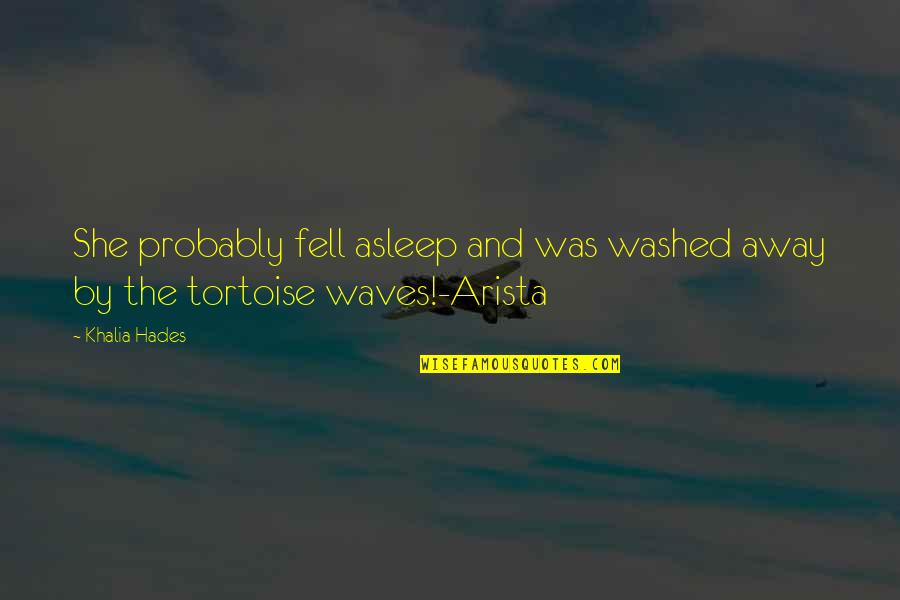 Khalia's Quotes By Khalia Hades: She probably fell asleep and was washed away