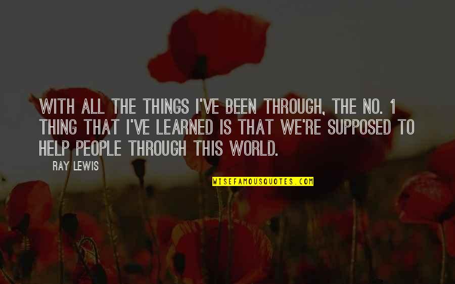 Khalib Music Quotes By Ray Lewis: With all the things I've been through, the Khalib Music Quotes By Ray Lewis: With all the things I've been through, the