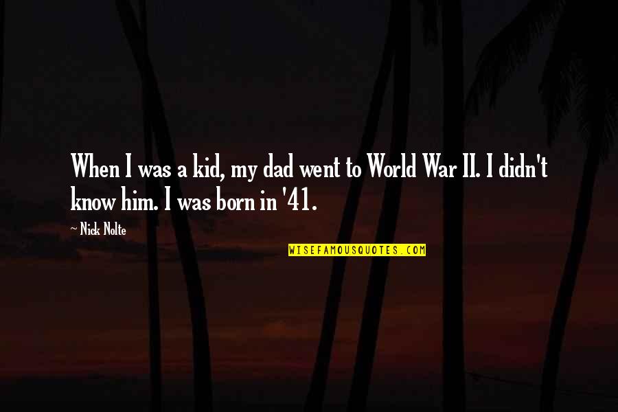 Khalid Al Walid Quotes By Nick Nolte: When I was a kid, my dad went