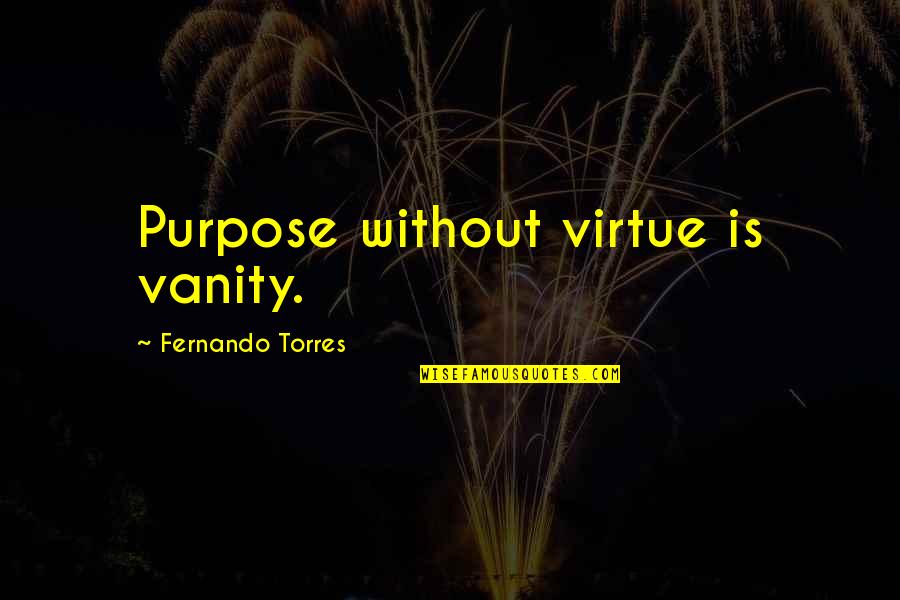 Khalid And Billie Eilish Duet Song Quotes By Fernando Torres: Purpose without virtue is vanity.