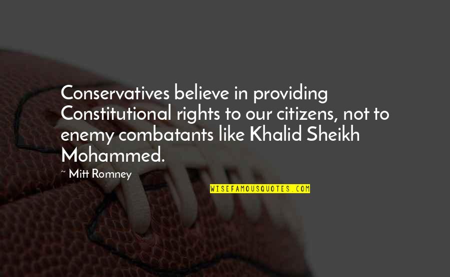 Khalid Quotes By Mitt Romney: Conservatives believe in providing Constitutional rights to our