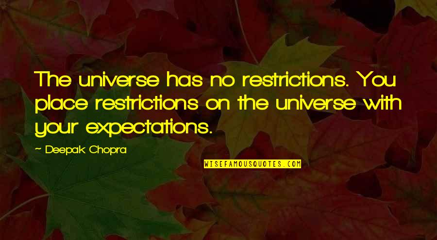 Khalif Quotes By Deepak Chopra: The universe has no restrictions. You place restrictions Khalif Quotes By Deepak Chopra: The universe has no restrictions. You place restrictions