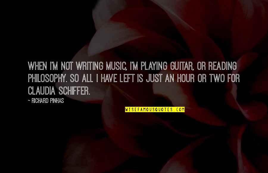 Khalifahs Quotes By Richard Pinhas: When I'm not writing music, I'm playing guitar,