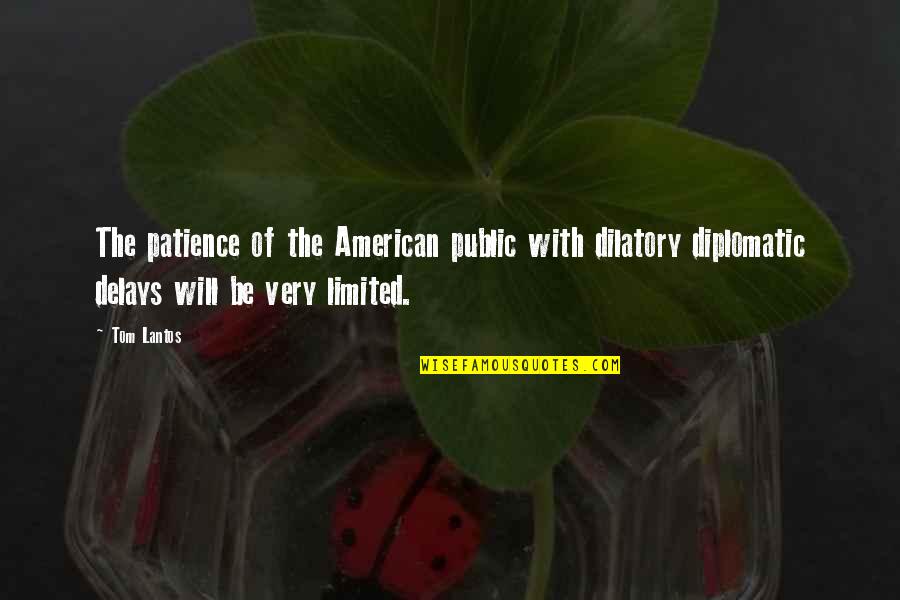 Khalife Utmb Quotes By Tom Lantos: The patience of the American public with dilatory