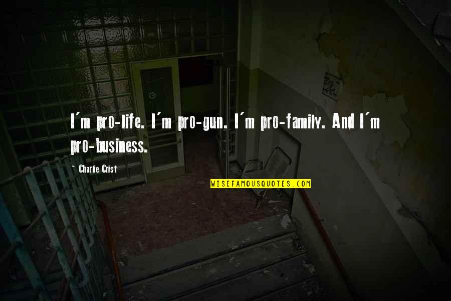 Khalik Hudson Quotes By Charlie Crist: I'm pro-life. I'm pro-gun. I'm pro-family. And I'm