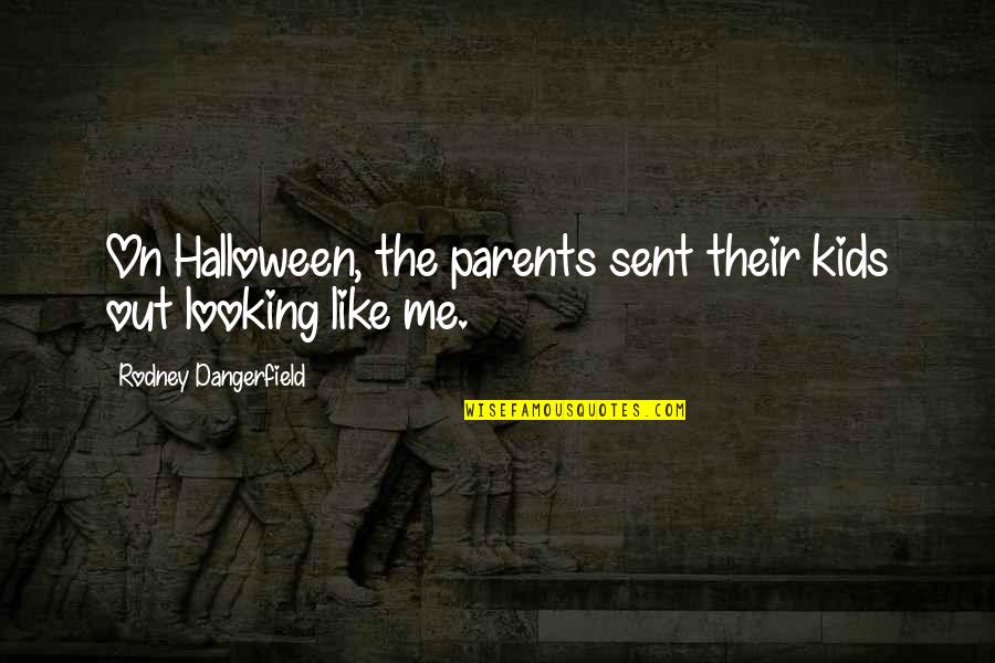 Khalik Hudson Quotes By Rodney Dangerfield: On Halloween, the parents sent their kids out