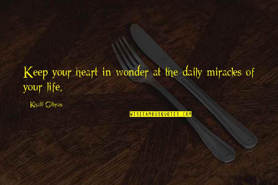 Khalil Gibran Life Quotes By Khalil Gibran: Keep your heart in wonder at the daily Khalil Gibran Life Quotes By Khalil Gibran: Keep your heart in wonder at the daily
