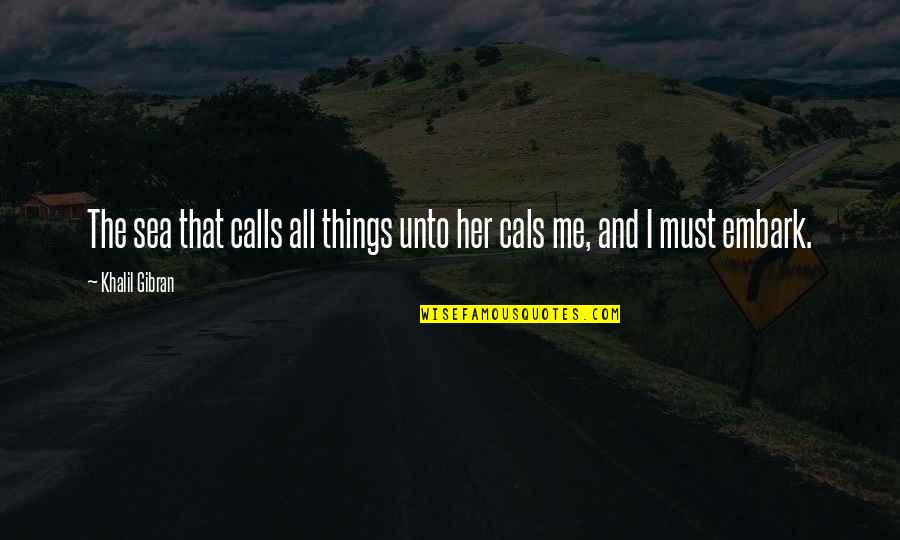 Khalil Gibran Sea Quotes By Khalil Gibran: The sea that calls all things unto her