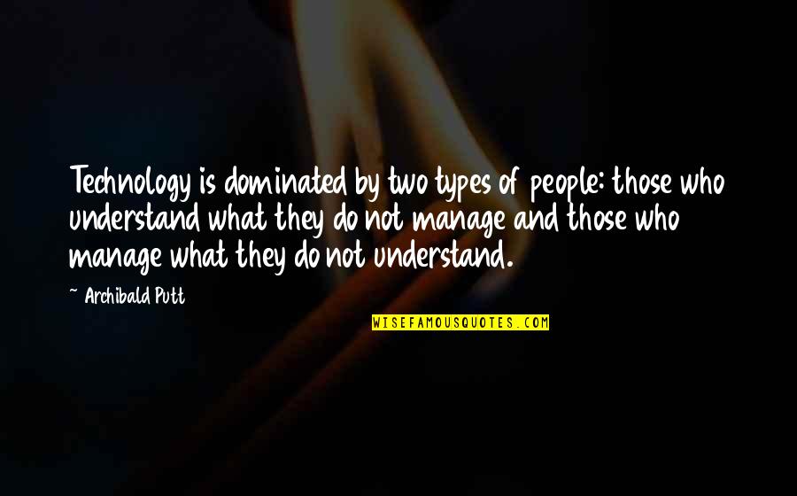 Khalilzad Spanta Quotes By Archibald Putt: Technology is dominated by two types of people: Khalilzad Spanta Quotes By Archibald Putt: Technology is dominated by two types of people: