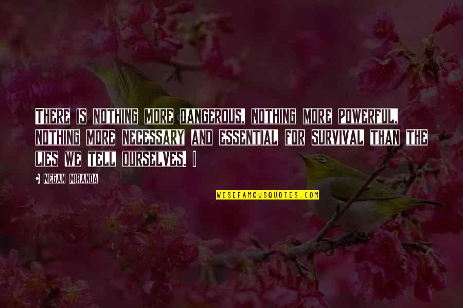 Khaliq Adalah Quotes By Megan Miranda: There is nothing more dangerous, nothing more powerful,