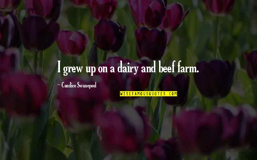 Khaliq Glover Quotes By Candice Swanepoel: I grew up on a dairy and beef Khaliq Glover Quotes By Candice Swanepoel: I grew up on a dairy and beef