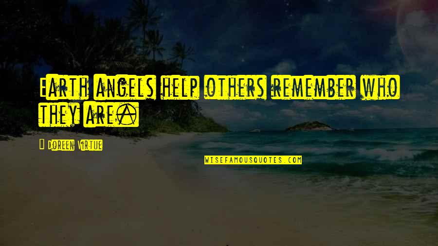 Khaliq Glover Quotes By Doreen Virtue: Earth angels help others remember who they are. Khaliq Glover Quotes By Doreen Virtue: Earth angels help others remember who they are.
