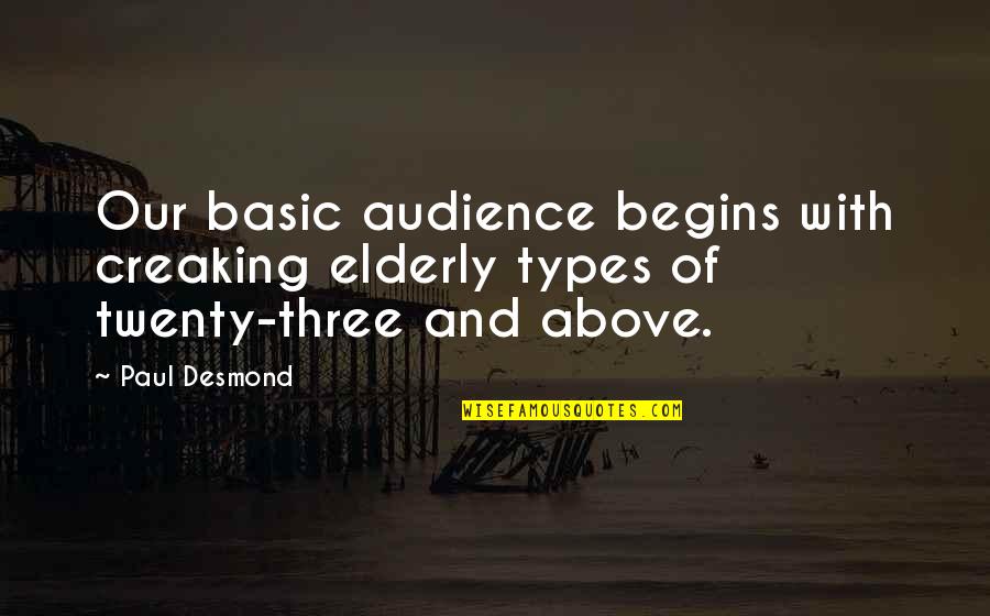 Khaliq Glover Quotes By Paul Desmond: Our basic audience begins with creaking elderly types