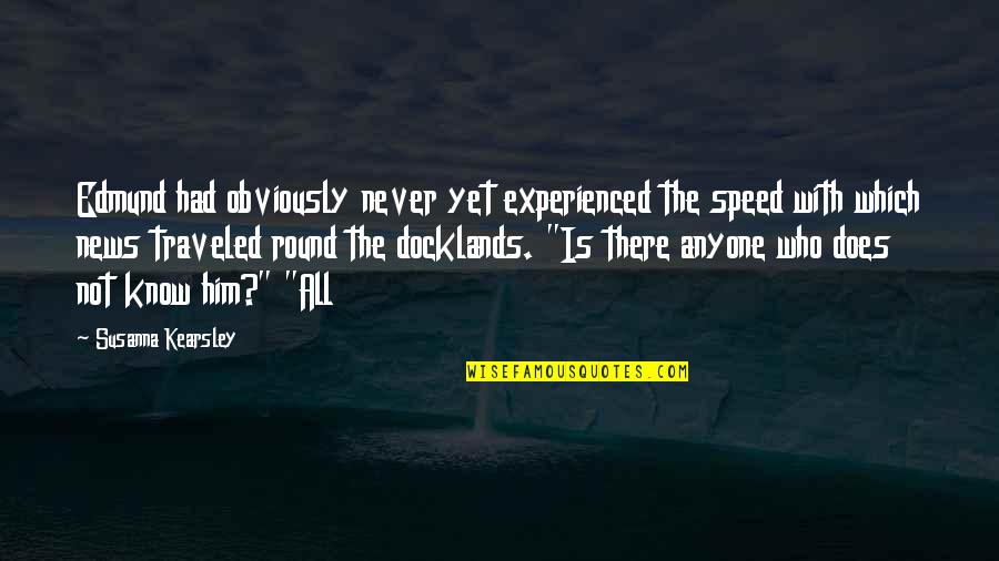 Khaliq Glover Quotes By Susanna Kearsley: Edmund had obviously never yet experienced the speed Khaliq Glover Quotes By Susanna Kearsley: Edmund had obviously never yet experienced the speed