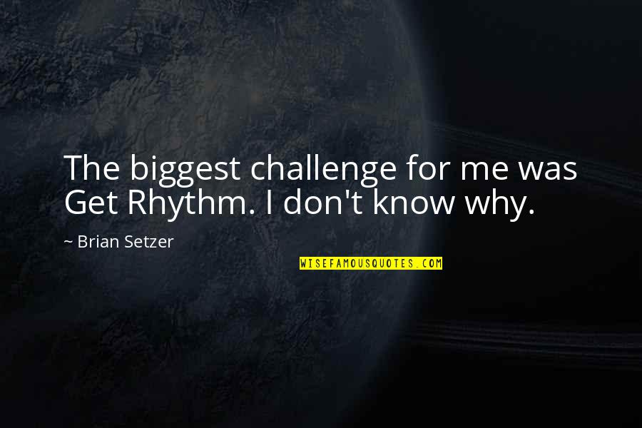 Khalle Bar Quotes By Brian Setzer: The biggest challenge for me was Get Rhythm.