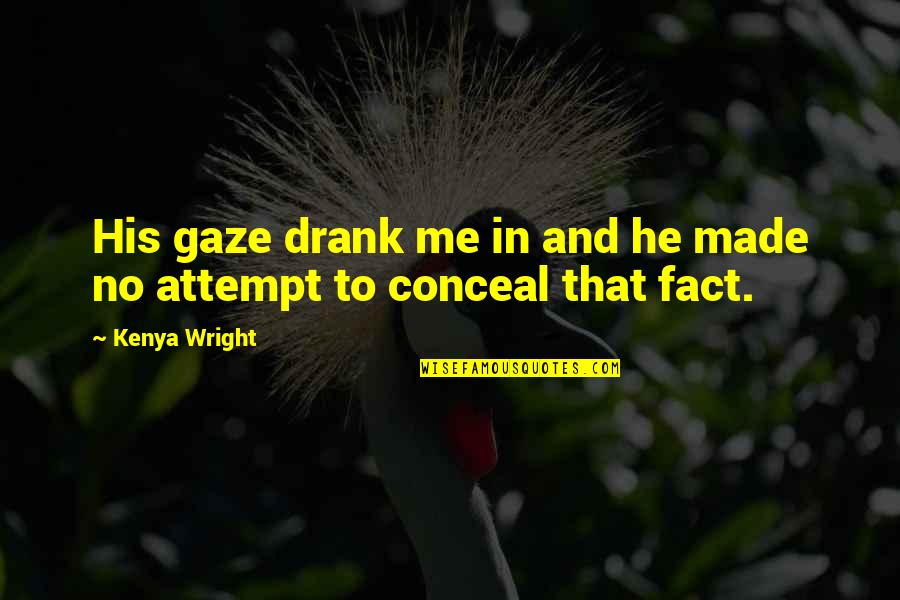 Khalle Bar Quotes By Kenya Wright: His gaze drank me in and he made