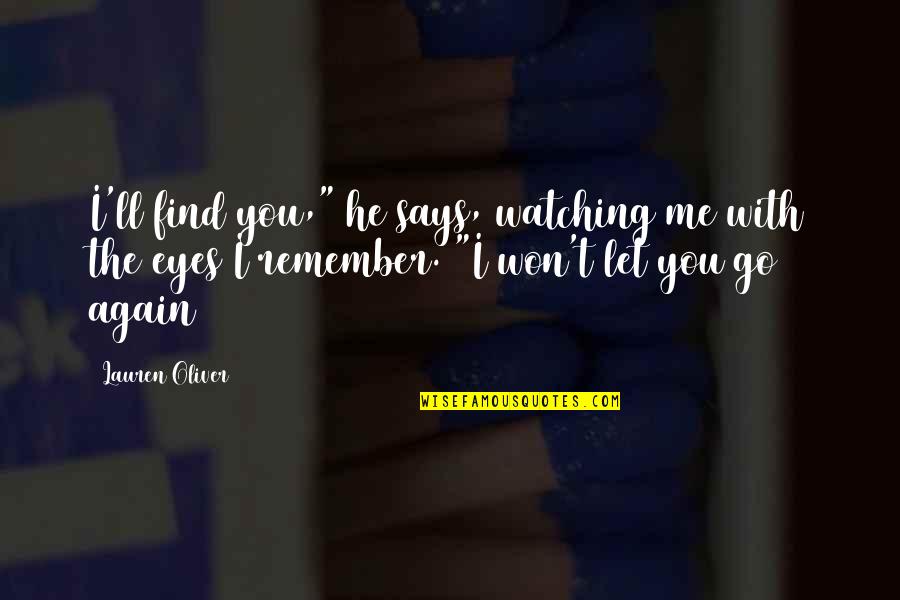 Khalwa Areas Quotes By Lauren Oliver: I'll find you," he says, watching me with Khalwa Areas Quotes By Lauren Oliver: I'll find you," he says, watching me with