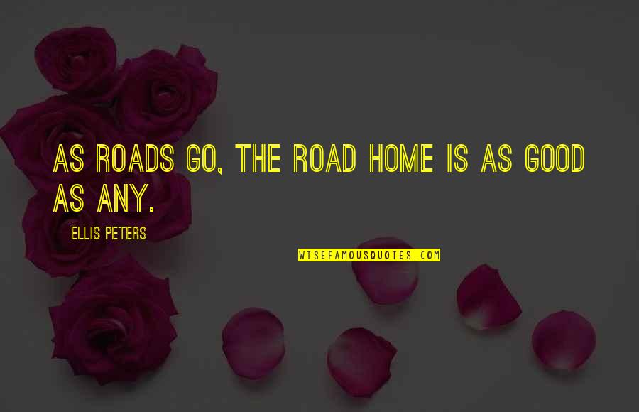 Khamba Quotes By Ellis Peters: As roads go, the road home is as