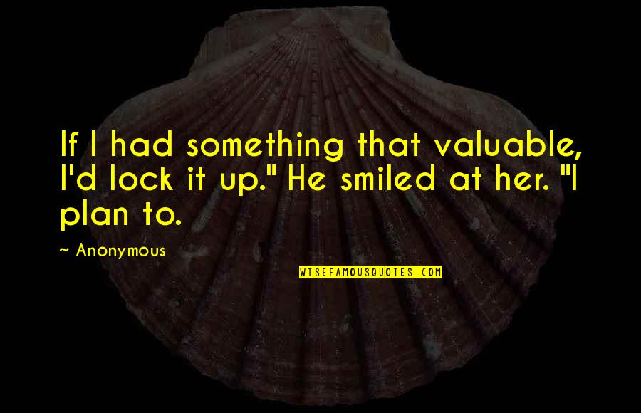 Khambatta Quotes By Anonymous: If I had something that valuable, I'd lock