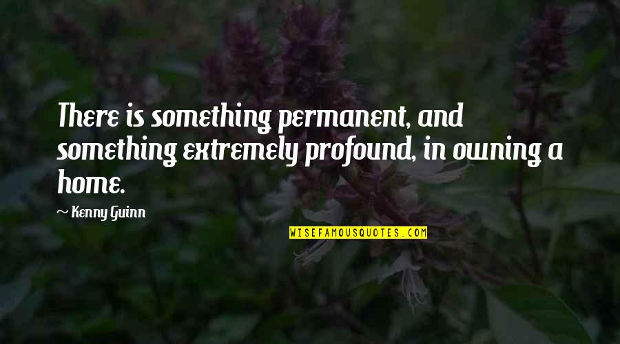 Khambrel Marshall Quotes By Kenny Guinn: There is something permanent, and something extremely profound,