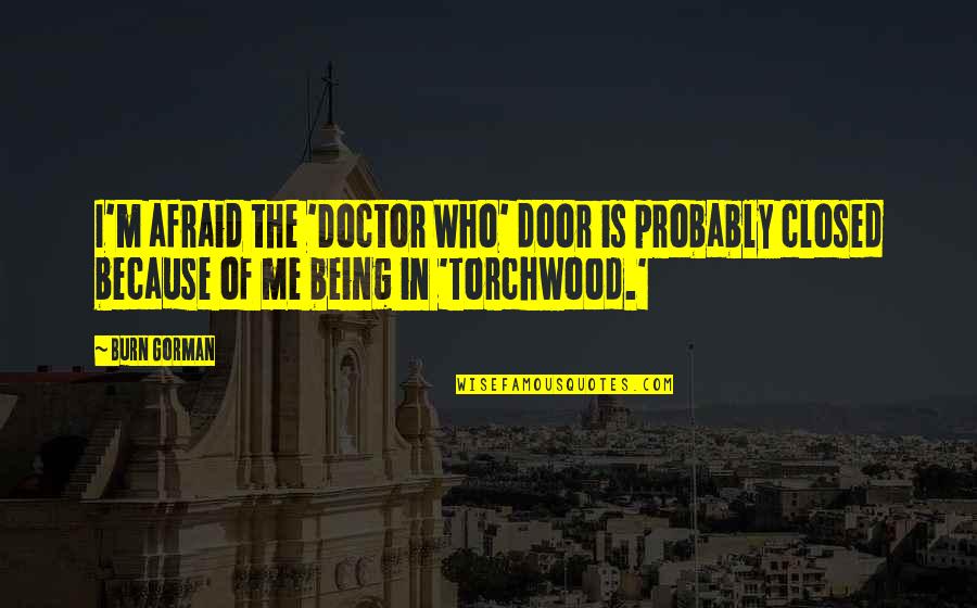 Khamenei Quotes By Burn Gorman: I'm afraid the 'Doctor Who' door is probably Khamenei Quotes By Burn Gorman: I'm afraid the 'Doctor Who' door is probably