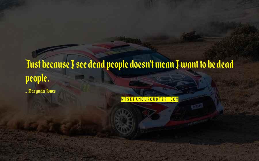 Khamis Gaddafi Quotes By Darynda Jones: Just because I see dead people doesn't mean