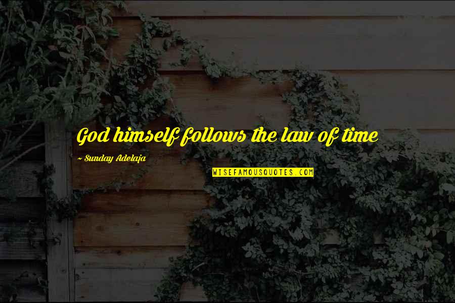 Khamis Mushayt Quotes By Sunday Adelaja: God himself follows the law of time