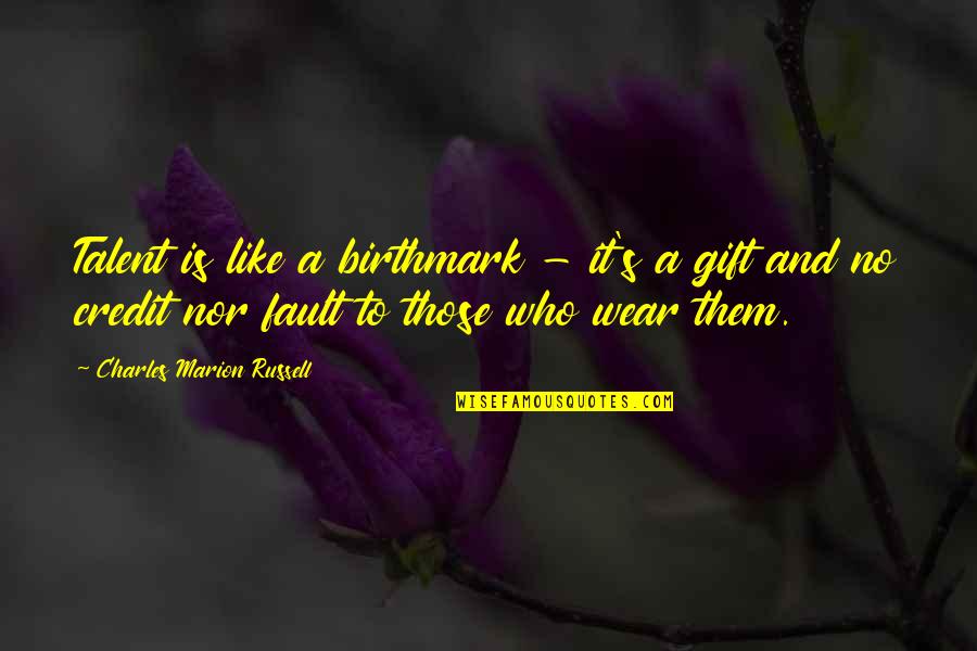 Khamis Quotes By Charles Marion Russell: Talent is like a birthmark - it's a Khamis Quotes By Charles Marion Russell: Talent is like a birthmark - it's a