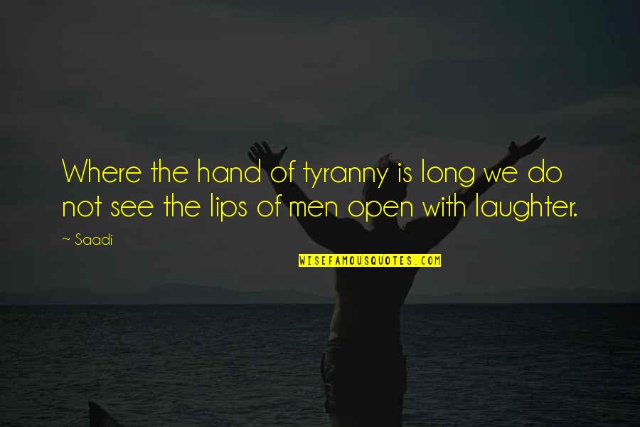 Khamis Roche Quotes By Saadi: Where the hand of tyranny is long we
