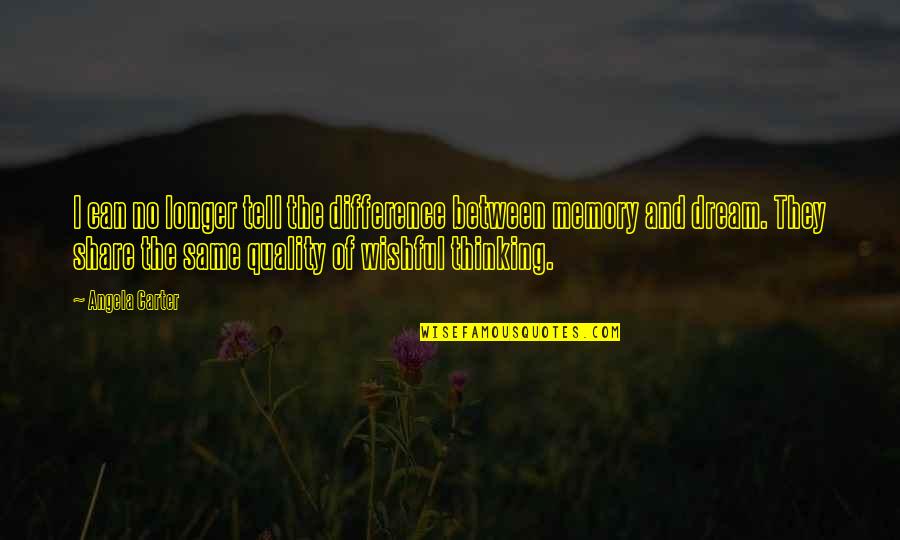 Khamisa Wilsher Quotes By Angela Carter: I can no longer tell the difference between Khamisa Wilsher Quotes By Angela Carter: I can no longer tell the difference between