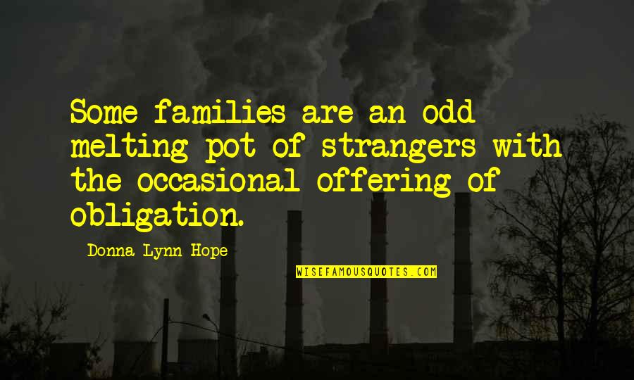 Khamisarriah Quotes By Donna Lynn Hope: Some families are an odd melting pot of
