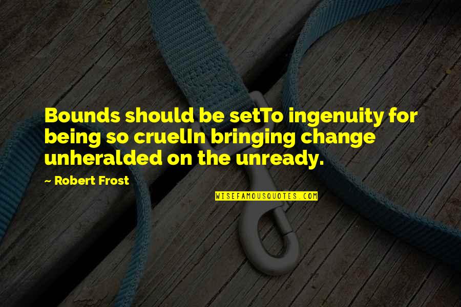 Khamisi Clarke Quotes By Robert Frost: Bounds should be setTo ingenuity for being so Khamisi Clarke Quotes By Robert Frost: Bounds should be setTo ingenuity for being so