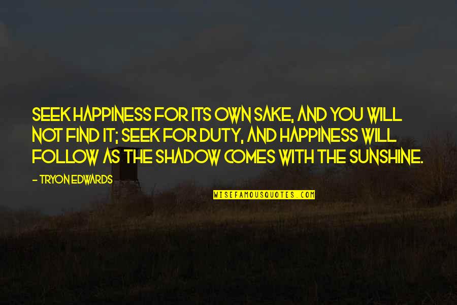 Khamisiyah Quotes By Tryon Edwards: Seek happiness for its own sake, and you Khamisiyah Quotes By Tryon Edwards: Seek happiness for its own sake, and you