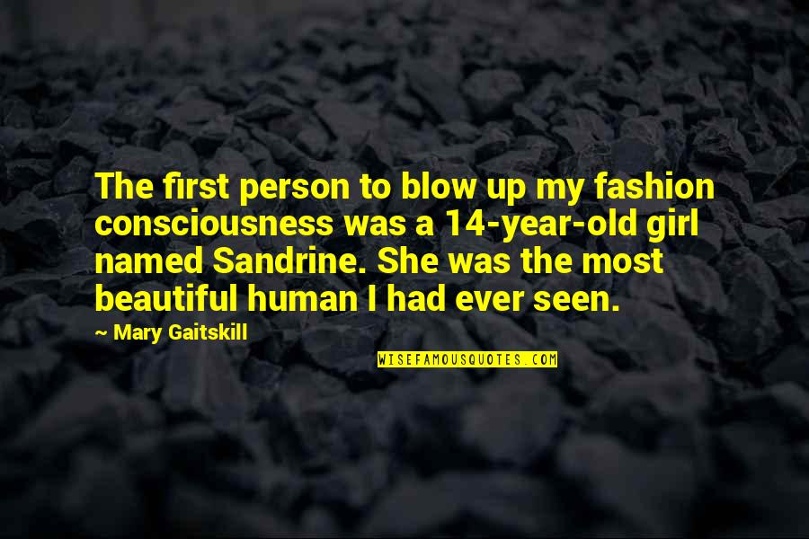 Khampat Quotes By Mary Gaitskill: The first person to blow up my fashion Khampat Quotes By Mary Gaitskill: The first person to blow up my fashion