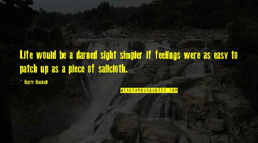 Khamrynb Quotes By Harry Haskell: Life would be a darned sight simpler if Khamrynb Quotes By Harry Haskell: Life would be a darned sight simpler if