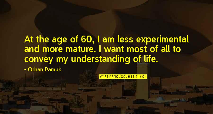 Khamseh W Quotes By Orhan Pamuk: At the age of 60, I am less