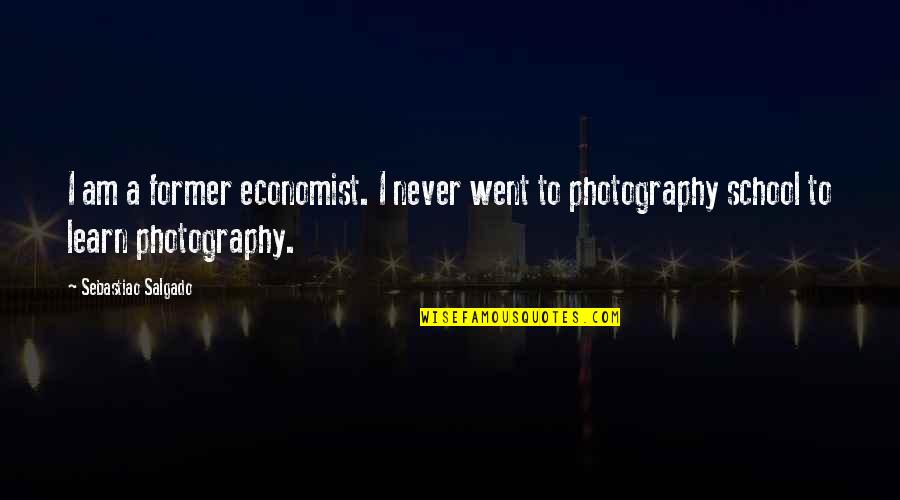 Khamseh W Quotes By Sebastiao Salgado: I am a former economist. I never went