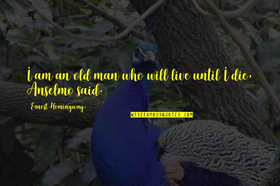 Khamsin Quotes By Ernest Hemingway,: I am an old man who will live