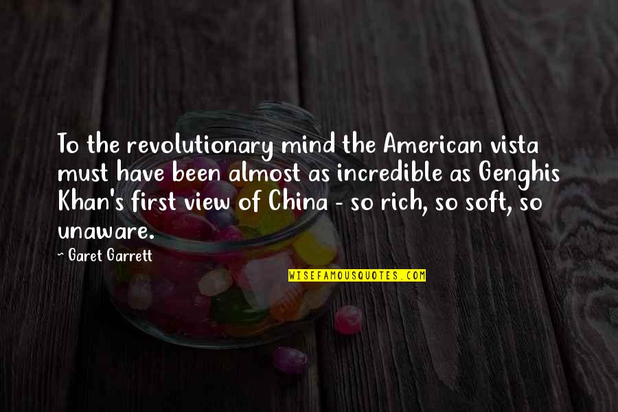 Khan Genghis Quotes By Garet Garrett: To the revolutionary mind the American vista must
