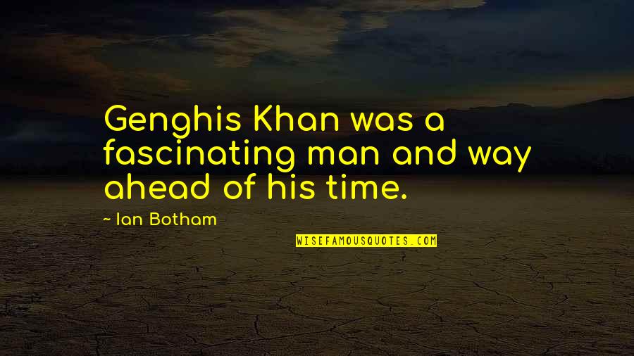 Khan Genghis Quotes By Ian Botham: Genghis Khan was a fascinating man and way