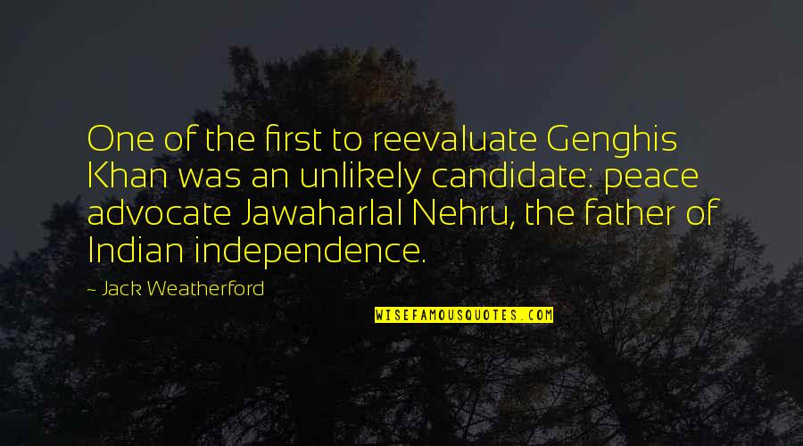 Khan Genghis Quotes By Jack Weatherford: One of the first to reevaluate Genghis Khan