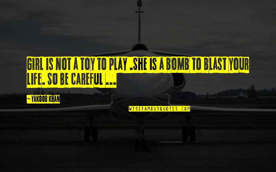 Khan Girl Quotes By Yakoob Khan: Girl is not a toy to play .She