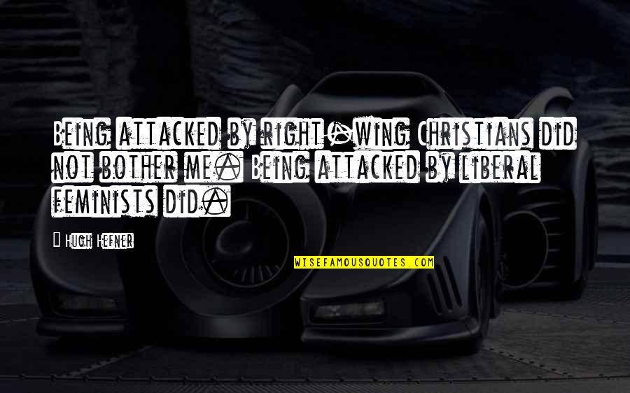 Khanapara Morning Quotes By Hugh Hefner: Being attacked by right-wing Christians did not bother Khanapara Morning Quotes By Hugh Hefner: Being attacked by right-wing Christians did not bother
