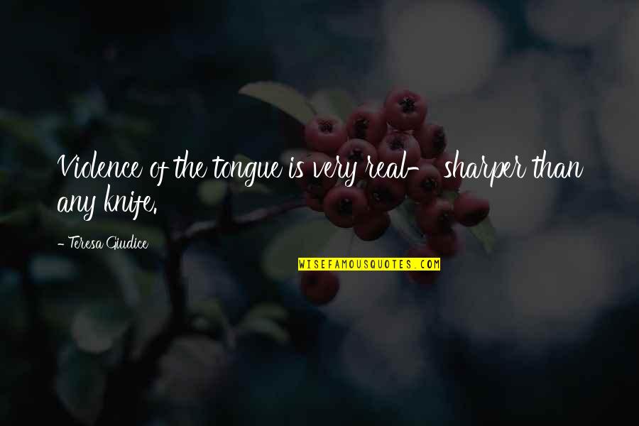 Khanapara Morning Quotes By Teresa Giudice: Violence of the tongue is very real- sharper Khanapara Morning Quotes By Teresa Giudice: Violence of the tongue is very real- sharper
