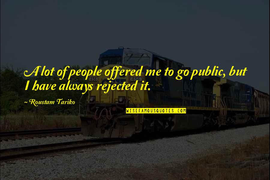 Khanapara Quotes By Roustam Tariko: A lot of people offered me to go