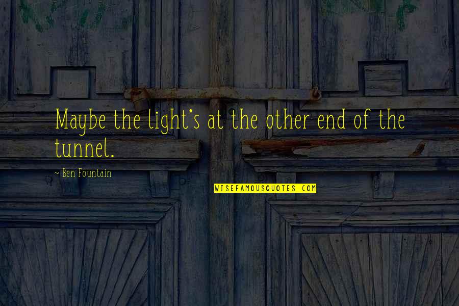 Khanapara Teer Quotes By Ben Fountain: Maybe the light's at the other end of