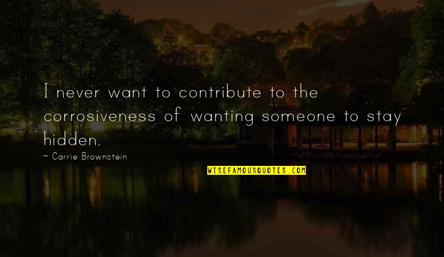 Khanda Quotes By Carrie Brownstein: I never want to contribute to the corrosiveness Khanda Quotes By Carrie Brownstein: I never want to contribute to the corrosiveness