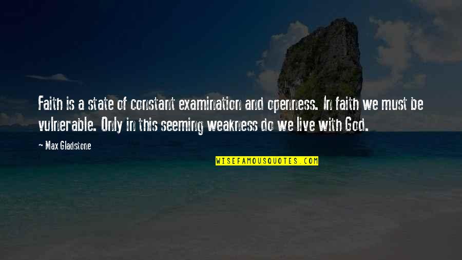 Khanda Quotes By Max Gladstone: Faith is a state of constant examination and Khanda Quotes By Max Gladstone: Faith is a state of constant examination and