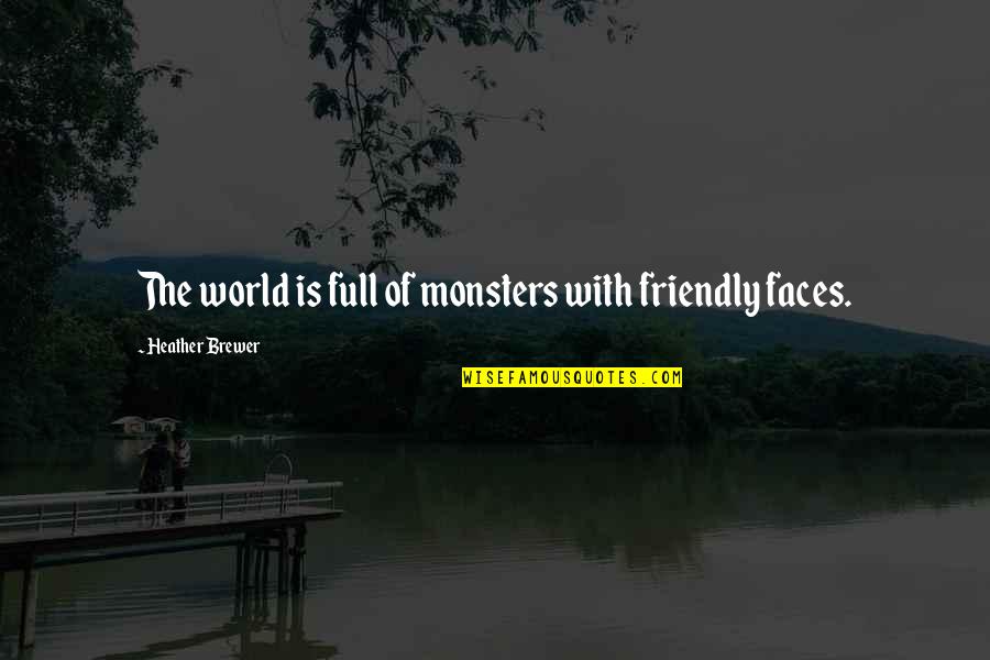 Khandakar Mushtaq Quotes By Heather Brewer: The world is full of monsters with friendly